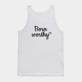 Born worthy - black text Tank Top